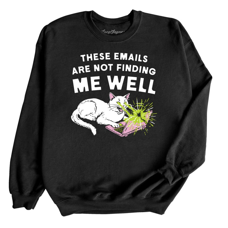 These Emails Are Not Finding Me Well - Black - Unisex Sweatshirt