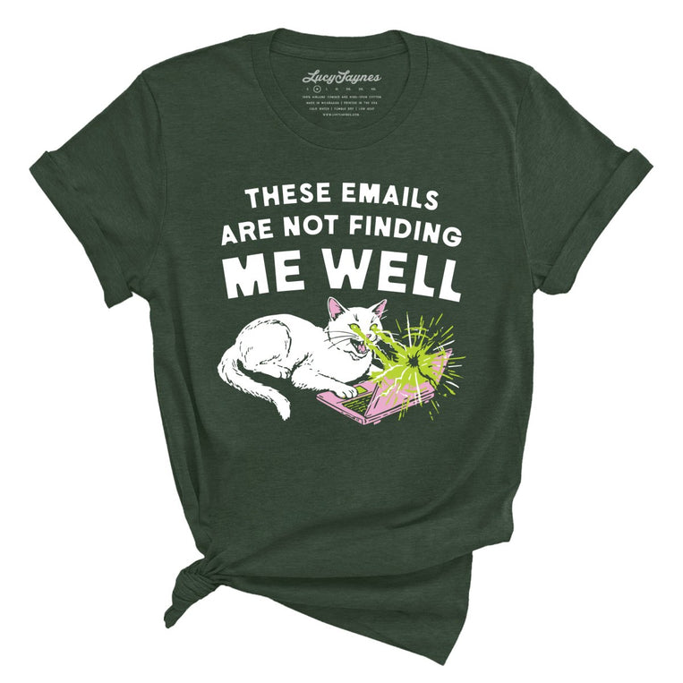 These Emails Are Not Finding Me Well - Heather Forest - Unisex T-Shirt