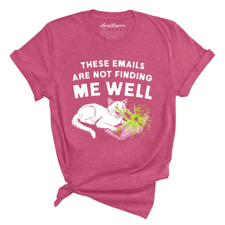 These Emails Are Not Finding Me Well - Heather Raspberry - Unisex T-Shirt