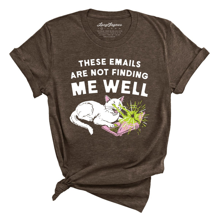 These Emails Are Not Finding Me Well - Heather Brown - Unisex T-Shirt