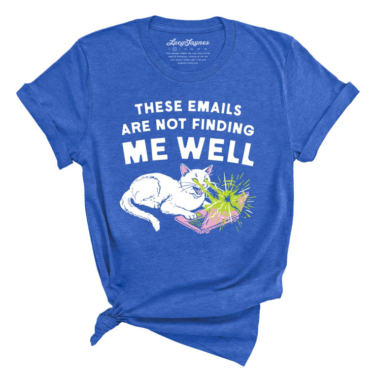 These Emails Are Not Finding Me Well - Heather True Royal - Unisex T-Shirt
