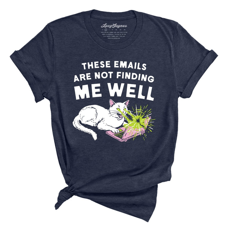 These Emails Are Not Finding Me Well - Heather Midnight Navy - Unisex T-Shirt
