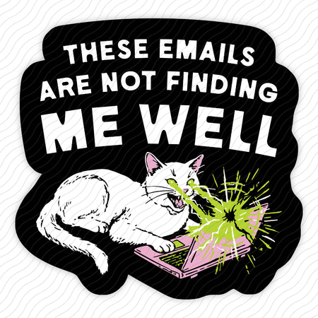 These Emails Are Not Finding Me Well Sticker