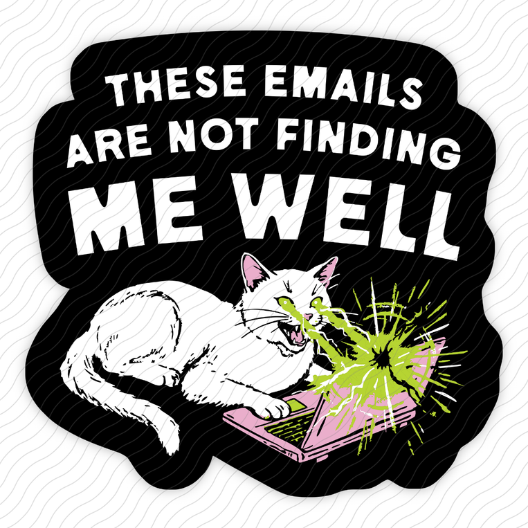 These Emails Are Not Finding Me Well - Sticker