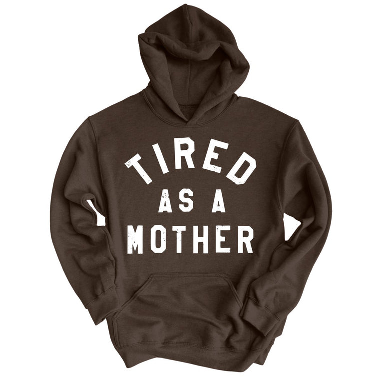 Tired As A Mother - Dark Chocolate - Unisex Hoodie
