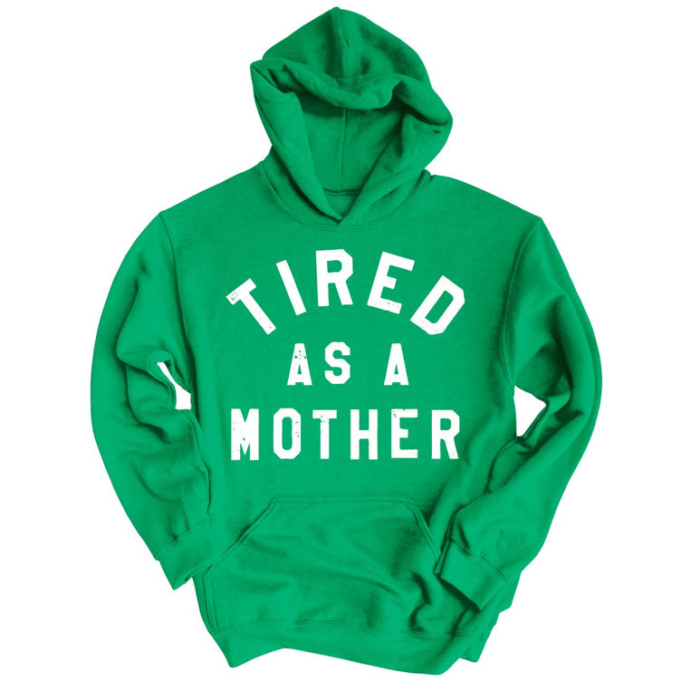 Tired As A Mother - Irish Green - Unisex Hoodie