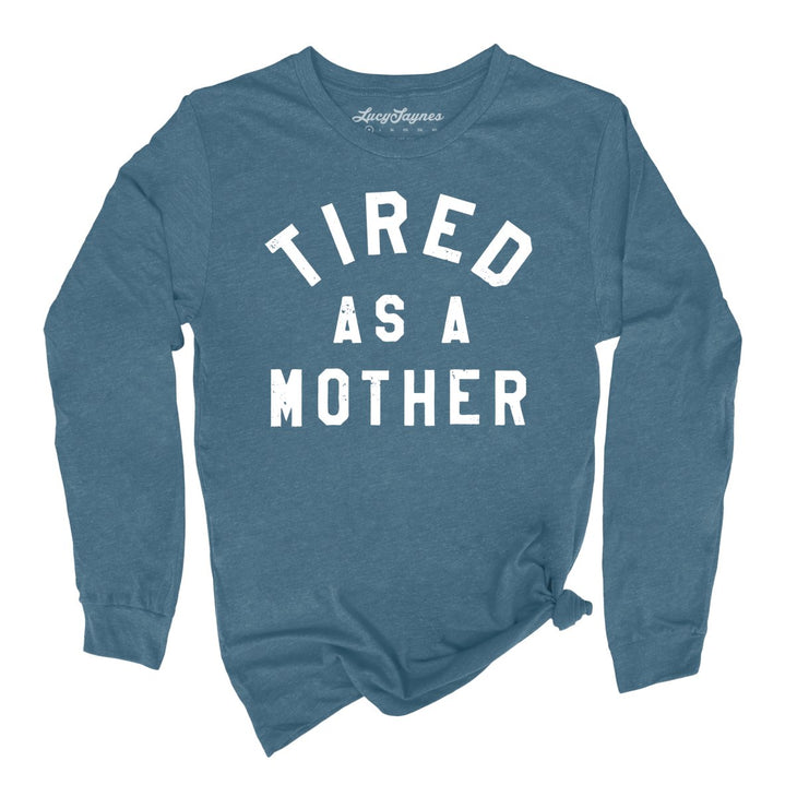 Tired As A Mother Long Sleeve Tee