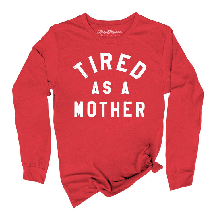 Tired As A Mother - Red - Unisex Long Sleeve T-Shirt