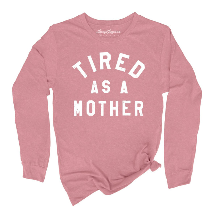 Tired As A Mother - Heather Mauve - Unisex Long Sleeve T-Shirt