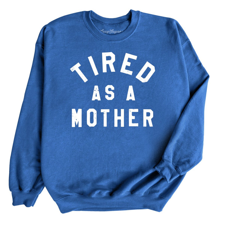 Tired As A Mother Sweatshirt