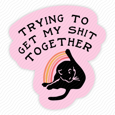Trying To Get My Shit Together Sticker