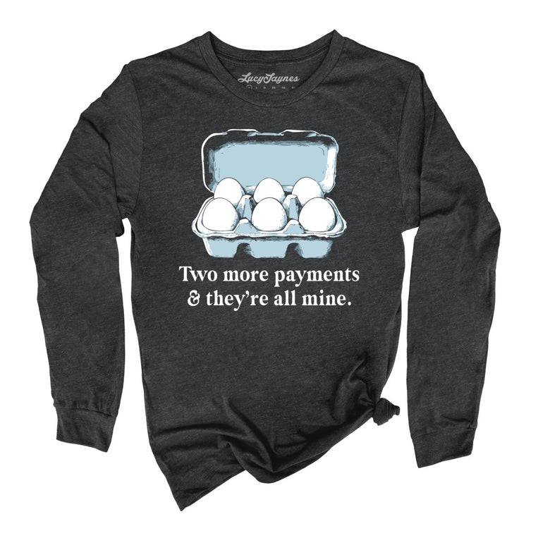 Two More Payments And They're All Mine - Dark Grey Heather - Unisex Long Sleeve T-Shirt