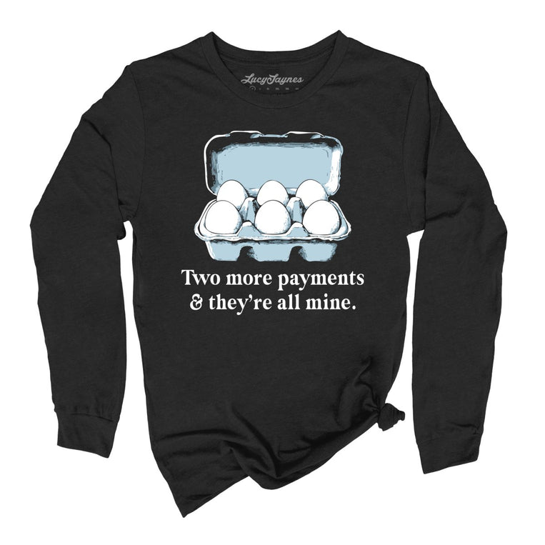 Two More Payments And They're All Mine - Black - Unisex Long Sleeve T-Shirt