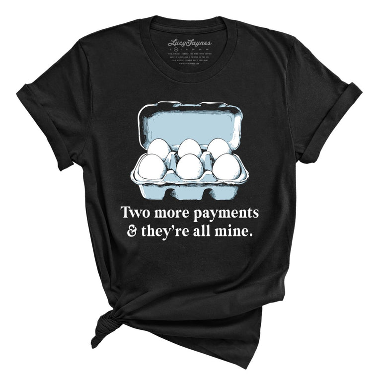 Two More Payments And They're All Mine - Black - Unisex T-Shirt