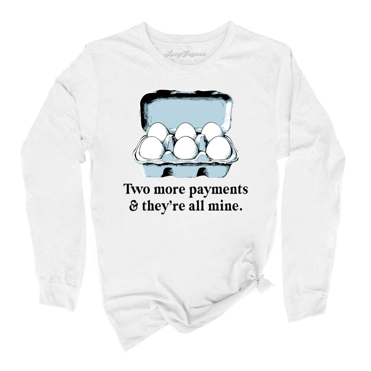 Two More Payments And They're All Mine - White - Unisex Long Sleeve T-Shirt