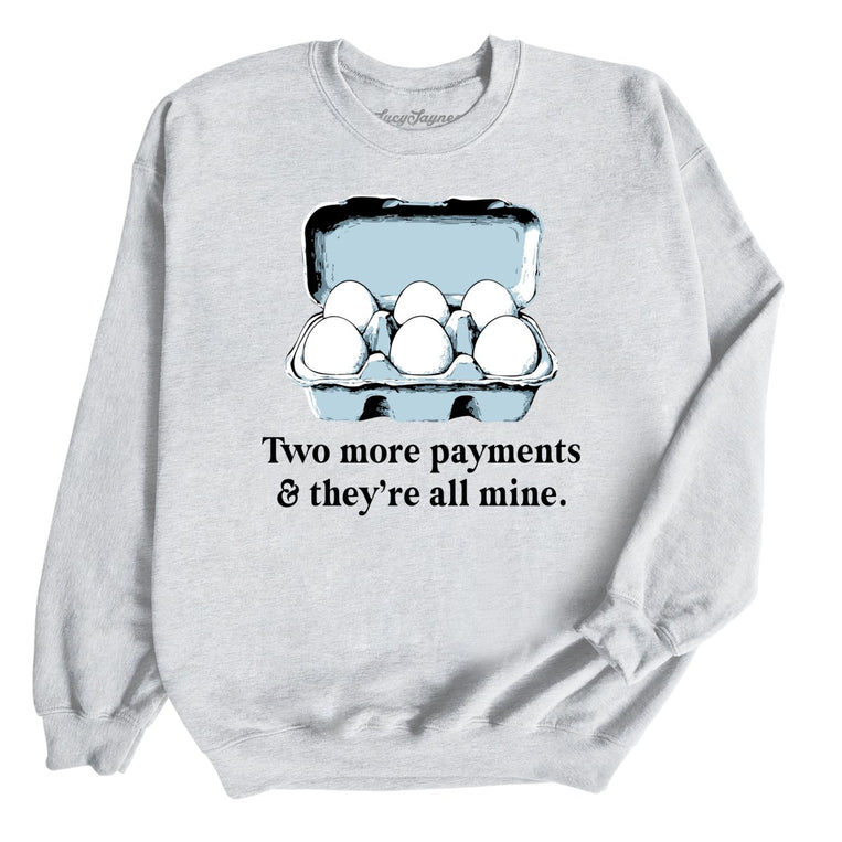 Two More Payments And They're All Mine - Ash - Unisex Sweatshirt