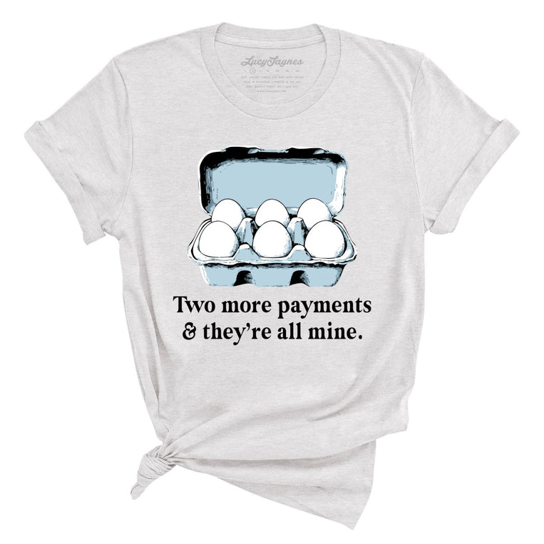 Two More Payments And They're All Mine - Ash - Unisex T-Shirt