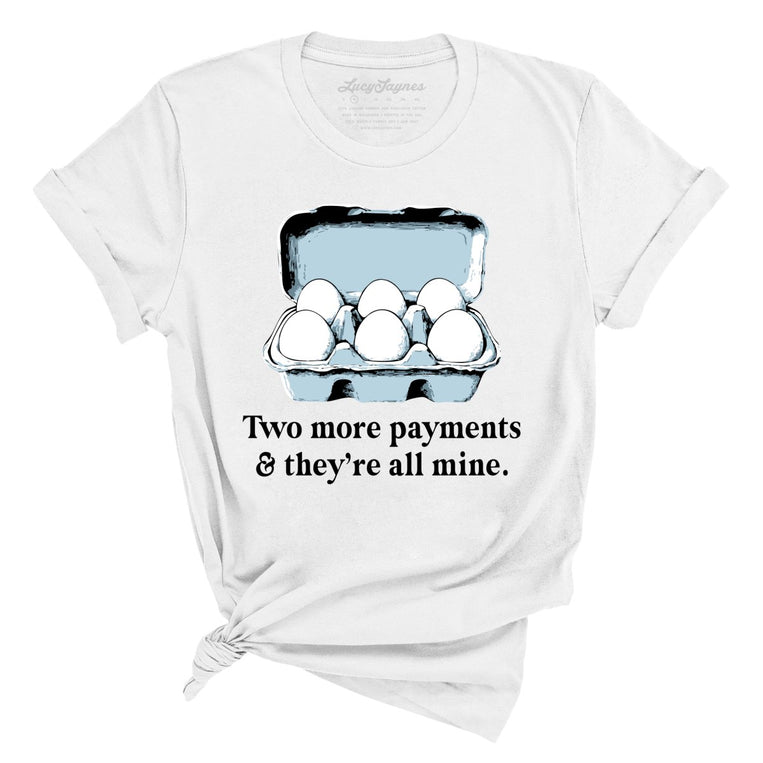 Two More Payments And They're All Mine - White - Unisex T-Shirt