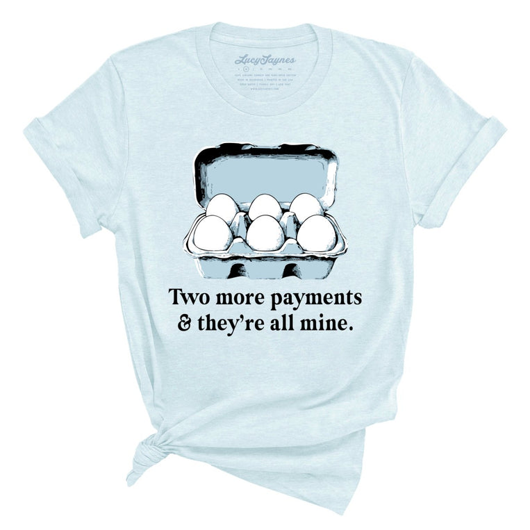 Two More Payments And They're All Mine - Heather Ice Blue - Unisex T-Shirt