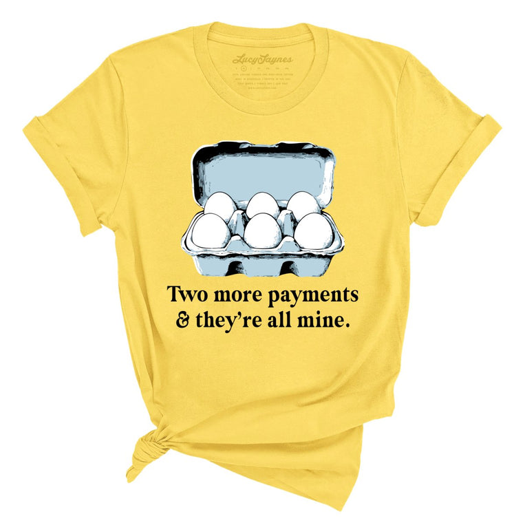 Two More Payments And They're All Mine - Yellow - Unisex T-Shirt