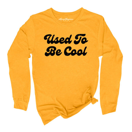 Used To Be Cool Long Sleeve Tee
