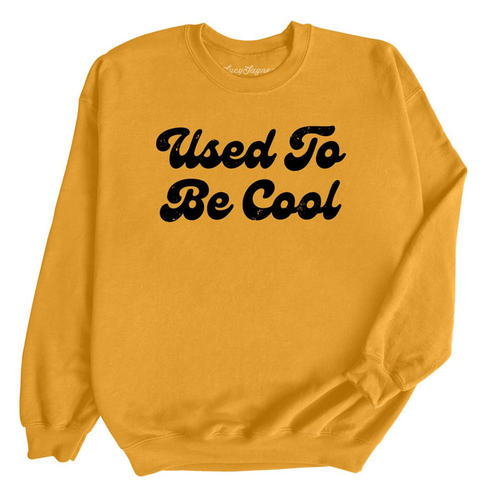 Used To Be Cool Sweatshirt