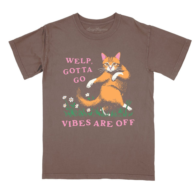 Welp Gotta Go Vibes Are Off Comfort Colors Graphic Tee - Espresso