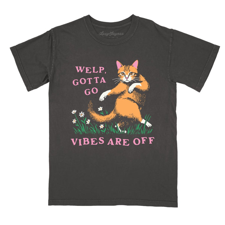 Welp Gotta Go Vibes Are Off Comfort Colors Graphic Tee - Pepper