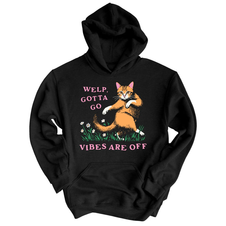 Welp Gotta Go Vibes Are Off Hoodie
