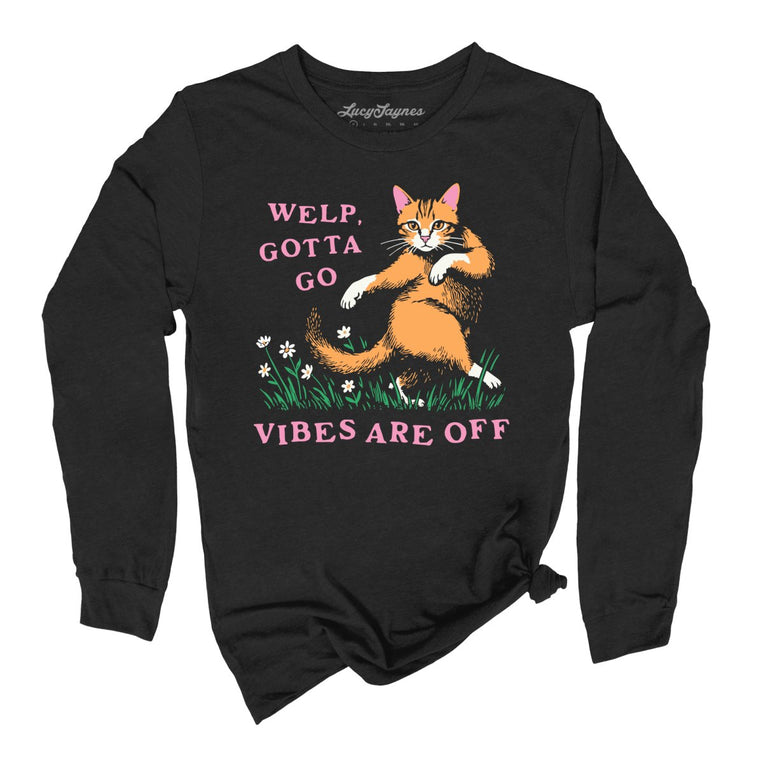 Welp Gotta Go Vibes Are Off Graphic Long Sleeve Tee