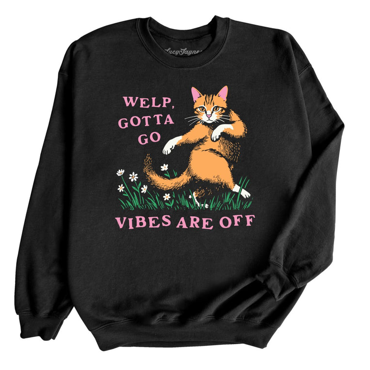 Welp Gotta Go The Vibes Are Off - Black - Unisex Sweatshirt