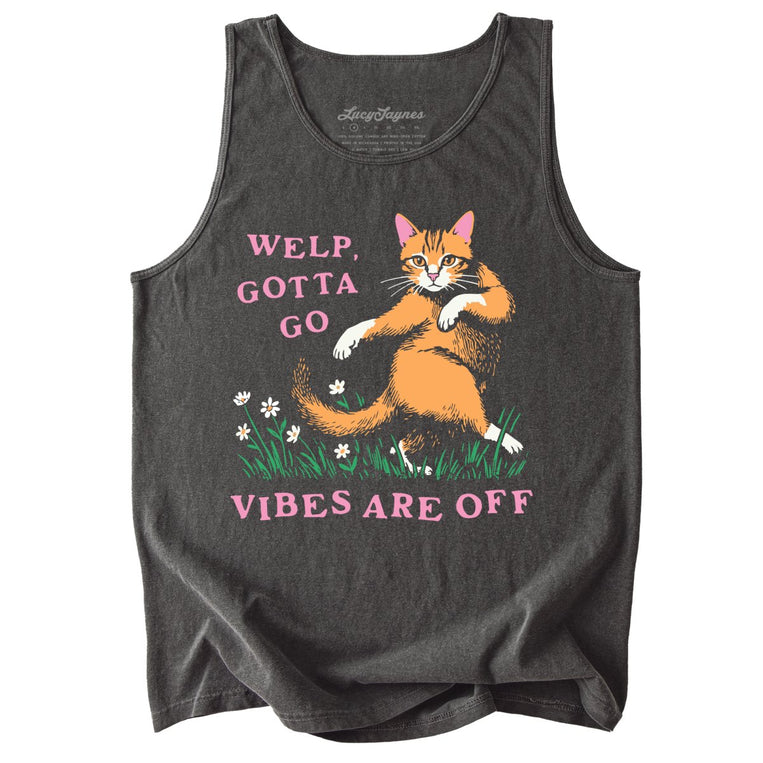 Welp Gotta Go Vibes Are Off Comfort Colors Graphic Tank Top
