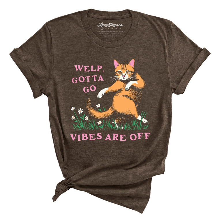Welp Gotta Go The Vibes Are Off - Heather Brown - Unisex T-Shirt