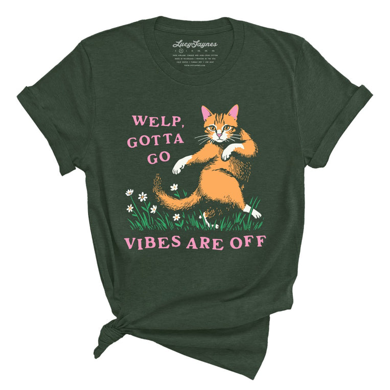 Welp Gotta Go The Vibes Are Off - Heather Forest - Unisex T-Shirt