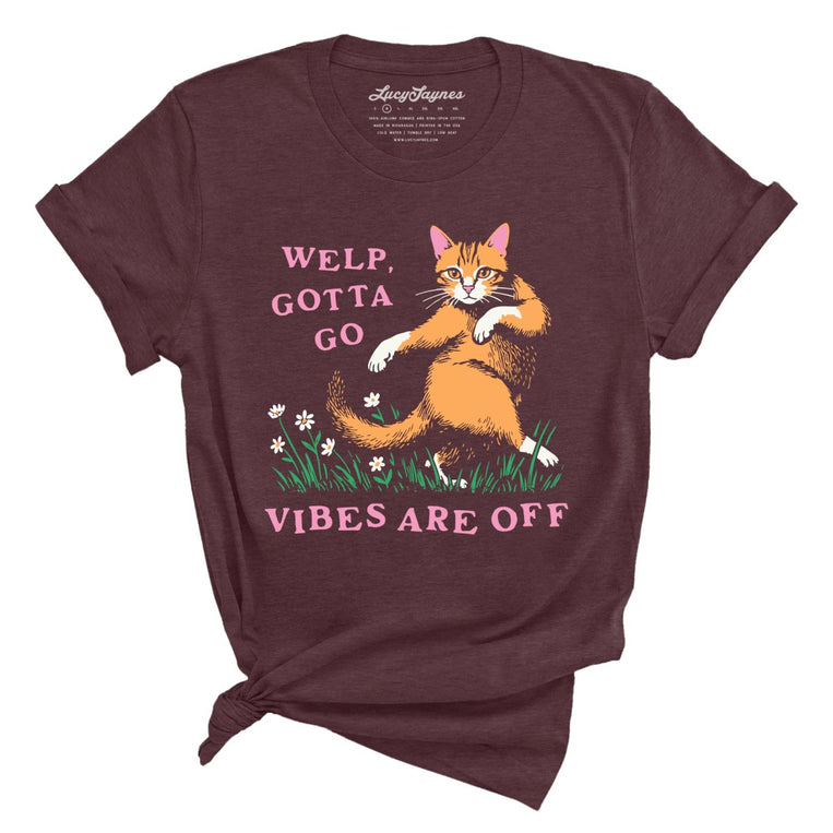 Welp Gotta Go The Vibes Are Off - Heather Maroon - 