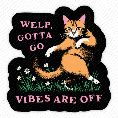 Welp Gotta Go Vibes Are Off Sticker