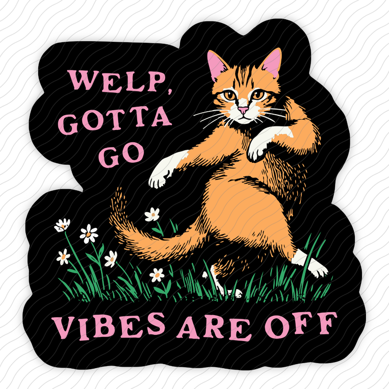 Welp Gotta Go Vibes Are Off - Sticker