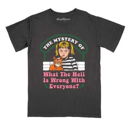 What The Hell Is Wrong With Everyone Comfort Colors Tee