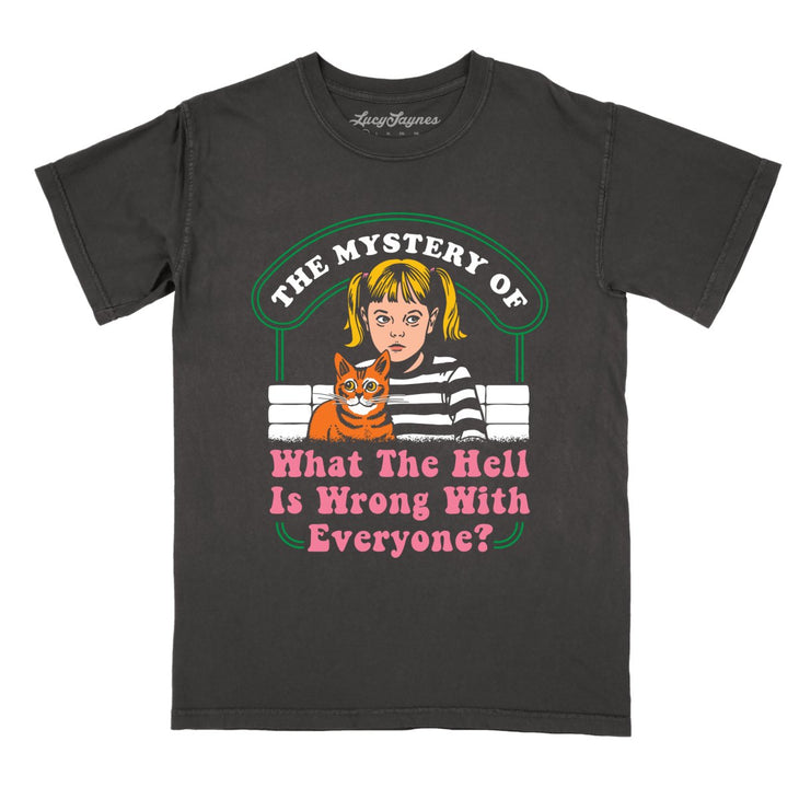 What The Hell Is Wrong With Everyone Comfort Colors Tee