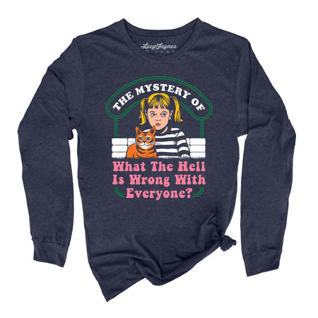 What The Hell Is Wrong With Everyone Long Sleeve Tee