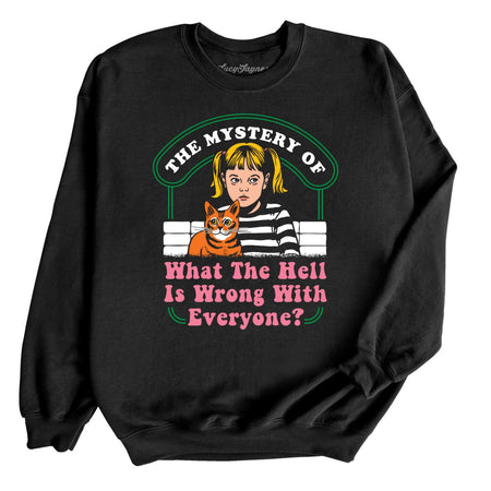 What The Hell Is Wrong With Everyone Sweatshirt