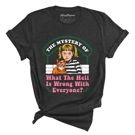 What The Hell Is Wrong With Everyone Tee
