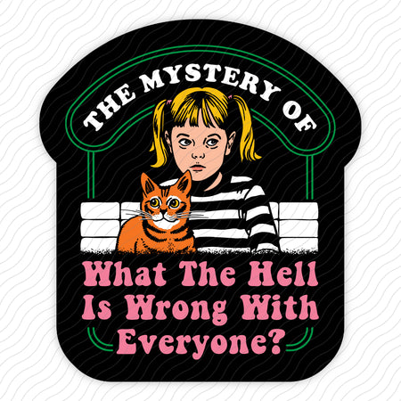 What The Hell Is Wrong With Everyone Sticker