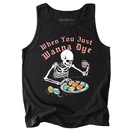 When You Just Wanna Dye Comfort Colors Tank Top