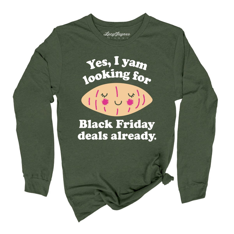 Yes I Yam Looking For Black Friday Deals Already - Military Green - Full Front