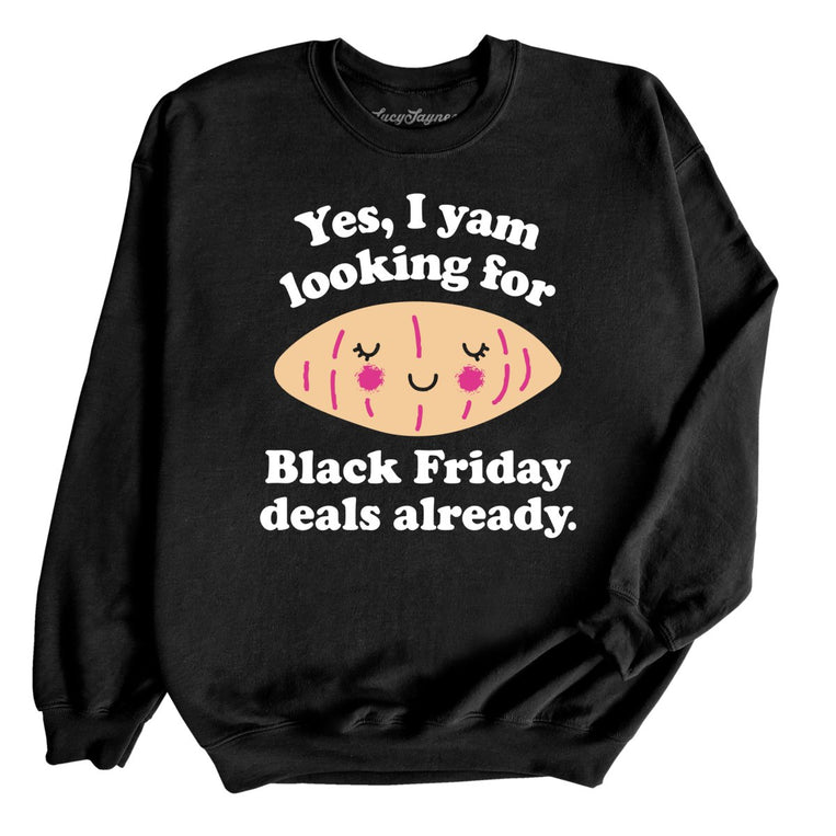 Yes I Yam Looking For Black Friday Deals Already - Black - Full Front