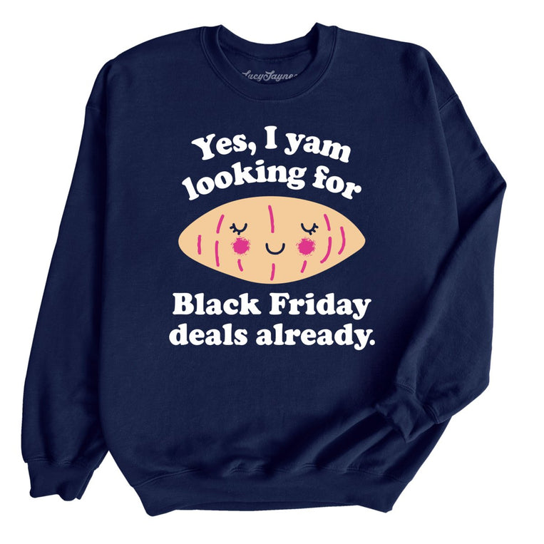 Yes I Yam Looking For Black Friday Deals Already - Navy - Full Front