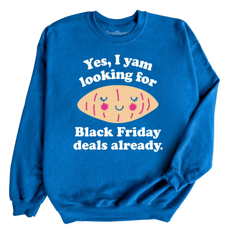 Yes I Yam Looking For Black Friday Deals Already - Royal - Full Front