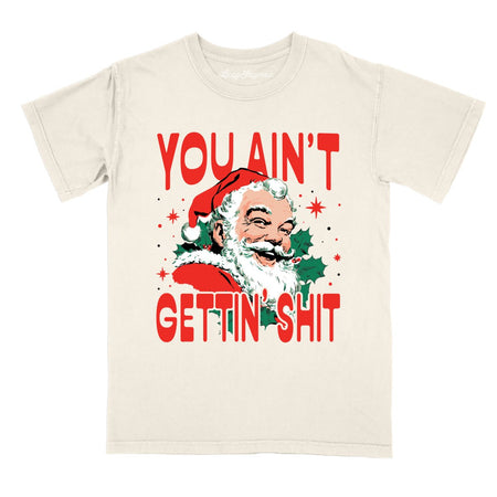 You Ain't Gettin' Shit Comfort Colors Tee