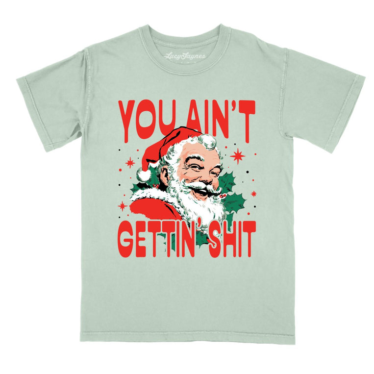 You Ain't Gettin' Shit - Bay - Comfort Colors Tee